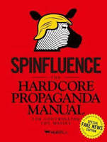 Spinfluence The Hardcore Propaganda Manual for Controlling the Masses Fake News Special Edition /ang