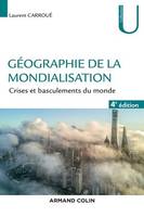 Géographie de la mondialisation - 4e éd., Crises et basculements du monde