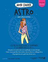 Mon cahier astro, L'astro-psy pour mieux se comprendre et se guider dans la vie !