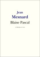 Blaise Pascal, Vie et Oeuvre de Blaise Pascal