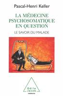 La Médecine psychosomatique en question, Le savoir du malade