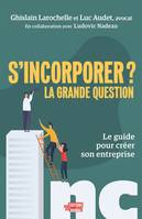 S'incorporer ? La grande question, Le guide pour créer son entreprise