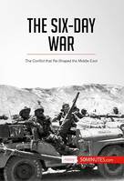 The Six-Day War, The Conflict that Re-Shaped the Middle East