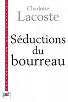 Séductions du bourreau. Négation des victimes