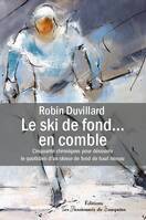 Le ski de fond en comble, 50 chroniques pour découvrir le quotidien d’un skieur de fond de haut niveau