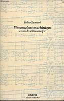 L'inconscient machinique - essais de schizo-analyse, essais de schizo-analyse