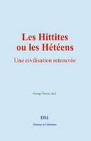 Les Hittites ou les Hétéens, Une civilisation retrouvée