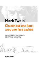 Chacun est une lune, avec une face cachée, Aphorismes, railleries et autres aigreurs