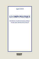 Le corps politique, Introduction à la phénoménologie politique