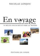 En voyage, [50 récits pour découvrir le monde]