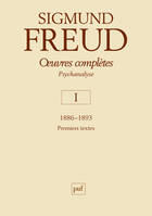 Oeuvres complètes / Sigmund Freud, 1, oeuvres complètes - psychanalyse - vol. I : 1886-1893