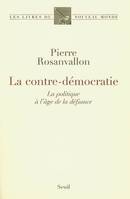 La Contre-Démocratie. La politique à l'âge de la défiance, la politique à l'âge de la défiance