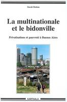 La multinationale et le bidonville - privatisations et pauvreté à Buenos Aires, privatisations et pauvreté à Buenos Aires