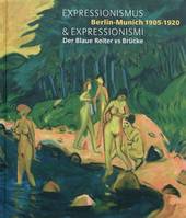 Expressionismus & Expressionismi / Berlin-Munich 1905-1920 : der Blaue vs Brücke, Berlin-Munich 1905- 1920