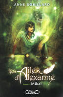 2, Les Ailes d'Alexanne T02 Mikal - Tome 2