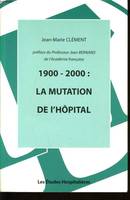 1900-2000 : La mutation de l'hopital