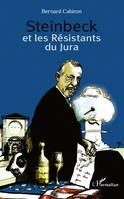 Steinbeck et les Résistants du Jura, histoire du séjour que fit le romancier américain chez les petits vignerons de Poligny en 1952
