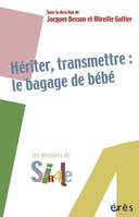 Hériter, transmettre : le bagage de bébé