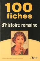 100 FICHES D'HISTOIRE ROMAINE