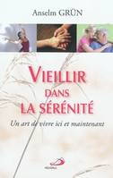 Vieillir dans la sérénité / un art de vivre ici et maintenant, un art de vivre ici et maintenant