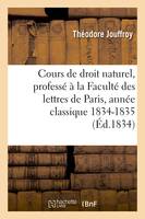 Cours de droit naturel, professé à la Faculté des lettres de Paris année classique 1834-1835