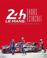 24 h Le Mans / hors circuit : à la rencontre de ceux qui façonnent le mythe, A la rencontre de ceux qui façonnent le mythe