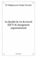 La qualité de vie de travail (qvt) & changement organisationnel