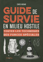 Guide de survie en milieu hostile, Toutes les techniques des forces spéciales