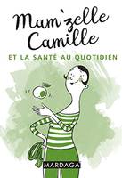 Mam'zelle Camille et la santé au quotidien