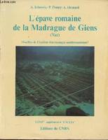 L'épave romaine de la Madrague de Giens (Var) (Campagnes 1972-1975) Fouilles de l'Institut d'archéologie méditerranéenne- XXXIVe supplément à 