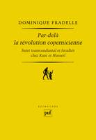 Par-delà la révolution copernicienne, Sujet transcendantal et facultés chez Kant et Husserl