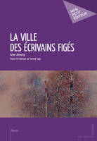 La ville des écrivains figés, Traduit de l'albanais par Edmond Tupja