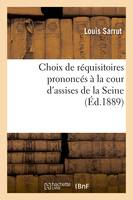 Choix de réquisitoires prononcés à la cour d'assises de la Seine, (Éd.1889)