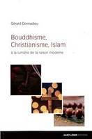 Bouddhisme, Christianisme, Islam, A la lumière de la raison moderne