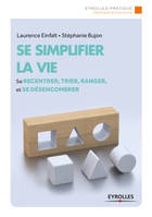 Se simplifier la vie, Se recentrer, trier, ranger et se désencombrer.