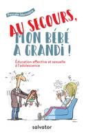 Au secours, mon bébé a grandi ! éducation affective et sexuelle à l'adolescence