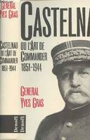 Castelnau ou l'art de commander (1851-1944), (1851-1944)