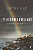 J'ai trébuché sur le cancer, La chance de ma destinée