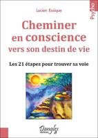 Cheminer en conscience vers son destin de vie, Les 21 étapes pour trouver sa voie