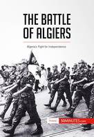 The Battle of Algiers, Algeria’s Fight for Independence