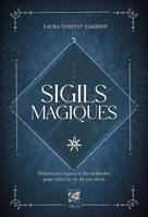 Sigils magiques - Utilisez les signes et les symboles pour créer la vie de vos rêves