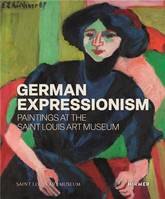 German Expressionism: Paintings at the Saint Louis Art Museum /anglais