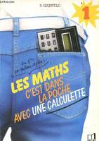 Les Maths, c'est dans la poche avec une calculette, 1, Les Maths c'est dans la poche avec une calculette en 6eme et meme apres - Volume 1