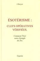 ESOTERISME : CLEFS OPERATIVES VERIFIEES - Comment Tirer notre épingle du Jeu, clefs opératives vérifiées...