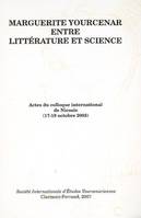 Marguerite Yourcenar entre littérature et science, actes du colloque international de Nicosie, 17-18 octobre 2003