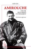 Amirouche, Une vie, deux morts, un testament - Une histoire algérienne