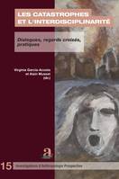 Les catastrophes et l'interdisciplinarité, Dialogues, regards croisés, pratiques