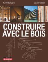 Construire avec le bois, Matériau bois et ses dérivés - Conception et Mise en oeuvre - Exemples de réalisations