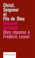 Christ, Seigneur et Fils de Dieu, Libre réponse à l'ouvrage de Frédéric Lenoir