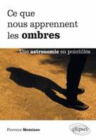 Ce que nous apprennent les ombres. Une astronomie en pointillés